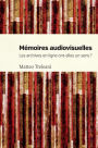 Mémoires audiovisuelles: Les archives en ligne ont-elle un sens ?