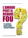 L'amour peut-il rendre fou et autres questions scientifiques