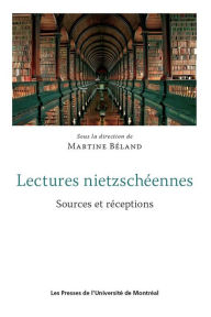 Title: Lectures nietzschéennes: Sources et réceptions, Author: Martine Béland