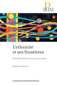 Title: L'ethnicité et ses frontières: Deuxième édition revue et mise à jour, Author: Danielle Juteau