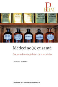 Title: Médecine(s) et santé: Une petite histoire globale - 19e et 20e siècles, Author: Laurence Monnais