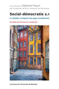 Title: Social-démocratie 2.1: Le Québec comparé aux pays scandinaves. Deuxième édition revue et augmentée, Author: Stéphane Paquin