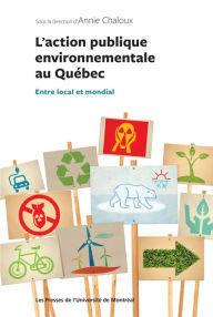 Title: L'action publique environnementale au Québec: Entre local et mondial, Author: Annie Chaloux