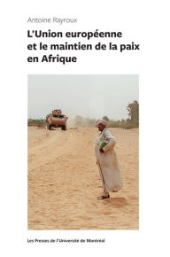 Title: L'Union européenne et le maintien de la paix en Afrique, Author: Antoine Rayroux