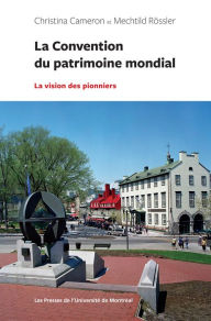 Title: La Convention du patrimoine mondial: La vision des pionniers, Author: Christina Cameron