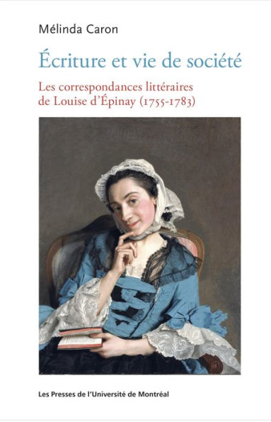 Écriture et vie de société: Les correspondances littéraires de Louise d'Épinay (1755-1783)