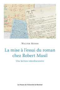 Title: La mise à l'essai du roman chez Robert Musil: Une lecture interdiscursive, Author: Walter Moser