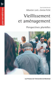 Title: Vieillissement et aménagement: Perspectives plurielles, Author: Sébastien Lord