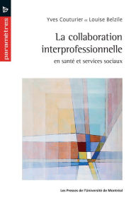 Title: La collaboration interprofessionnelle en santé et services sociaux, Author: Yves Couturier