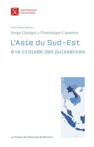 Title: L'Asie du Sud-Est: à la croisée des puissances, Author: Serge Granger