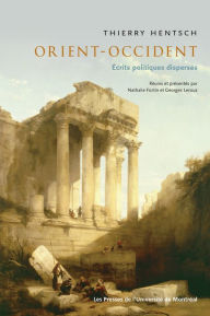 Title: Orient-Occident: Écrits politiques dispersés, Author: Thierry Hentsch