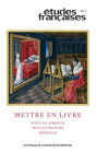 Études françaises. Volume 53, numéro 2, 2017: Mettre en livre. Pour une approche de la littérature médiévale