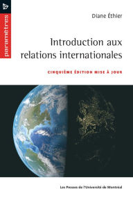 Title: Introduction aux relations internationales: Cinquième édition mise à jour, Author: Diane Ethier