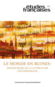 Title: Études françaises. Volume 56, numéro 1, 2020: Le monde en ruines : espaces brisés de la littérature contemporaine, Author: Christine Jérusalem