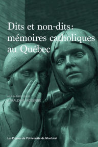 Title: Dits et non-dits: Mémoires catholiques au Québec, Author: Géraldine Mossière