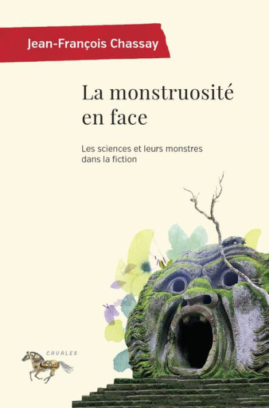 La monstruosité en face: Les sciences et leurs monstres dans la fiction