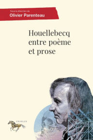 Title: Houellebecq entre poème et prose, Author: Olivier Parenteau