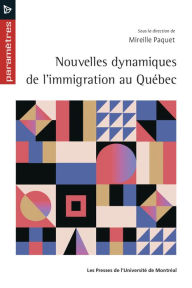 Title: Nouvelles dynamiques de l'immigration au Québec, Author: Mireille Paquet