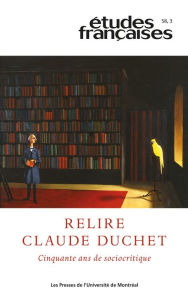 Title: Études françaises. Volume 58, numéro 3, 2022: Relire Claude Duchet. Cinquante ans de sociocritique, Author: Patrick Maurus