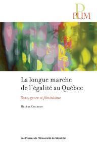 Title: La longue marche de l'égalité au Québec: Sexe, genre et féminisme, Author: Hélène Charron