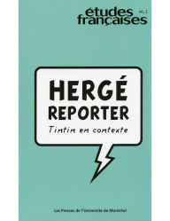 Title: Études françaises. Volume 46, numéro 2, 2010: Hergé reporter : Tintin en contexte, Author: Rainier Grutman