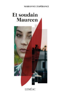 Title: Et soudain Maureen, Author: Marianne L'Espérance