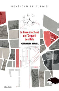 Title: Grand hall: Le Livre inachevé de l'Orgueil des Rats, Author: René-Daniel Dubois