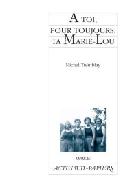 Title: À toi, pour toujours, ta Marie-Lou, Author: Michel Tremblay