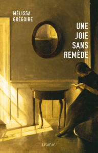 Title: Une joie sans remède, Author: Mélissa Grégoire