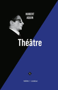 Title: Théâtre, Author: Hubert Aquin