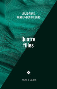 Title: Quatre filles, Author: Julie-Anne Ranger-Beauregard