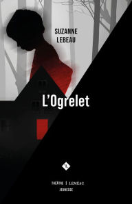 Title: L'Ogrelet, Author: Suzanne Lebeau