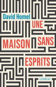 Title: Une maison sans esprits, Author: David Homel