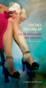 Title: La Shéhérazade des pauvres, Author: Michel Tremblay