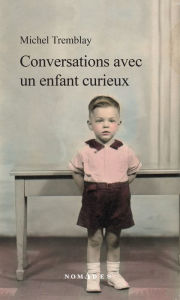 Title: Conversations avec un enfant curieux, Author: Michel Tremblay