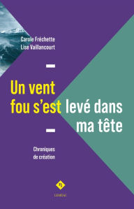 Title: Un vent fou s'est levé dans ma tête, Author: Carole Fréchette