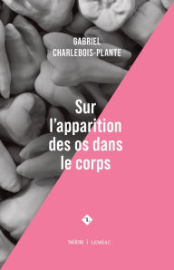 Title: Sur l'apparition des os dans le corps, Author: Gabriel Charlebois-Plante