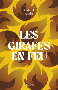 Title: Les Girafes en feu, Author: Gabriel Allaire