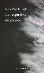 Title: La respiration du monde, Author: Marie-Pascale Huglo