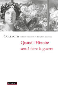 Title: Quand l'histoire sert à faire la guerre, Author: Collectif