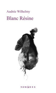 Title: Blanc Résine, Author: Audrée Wilhelmy