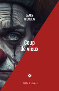 Title: Coup de vieux, Author: Larry Tremblay