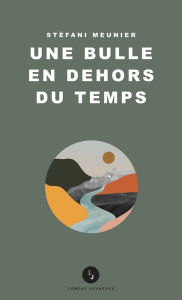 Title: Une bulle en dehors du temps, Author: Stéfani Meunier