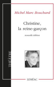 Title: Christine, la reine-garçon, Author: Michel Marc Bouchard