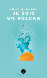 Title: Je suis un volcan, Author: Mélina Schoenborn