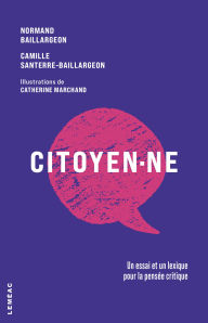 Title: Citoyen·ne: Un essai et un lexique pour la pensée critique, Author: Normand Baillargeon