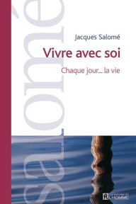 Title: Vivre avec soi: Chaque jour... la vie, Author: Jacques Salomé