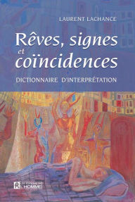 Title: Rêves signes et coincidences: Dictionnaire d'interprétation, Author: Laurent Lachance