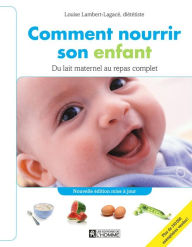 Title: Comment nourrir son enfant: Du lait maternel au repas complet, Author: Louise Lambert-Lagacé