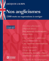 Title: Nos anglicismes: 2300 mots ou expressions à corriger, Author: Jacques Laurin